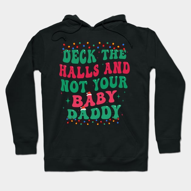 Deck The Halls And Not Your Baby Daddy Hoodie by Flow-designs